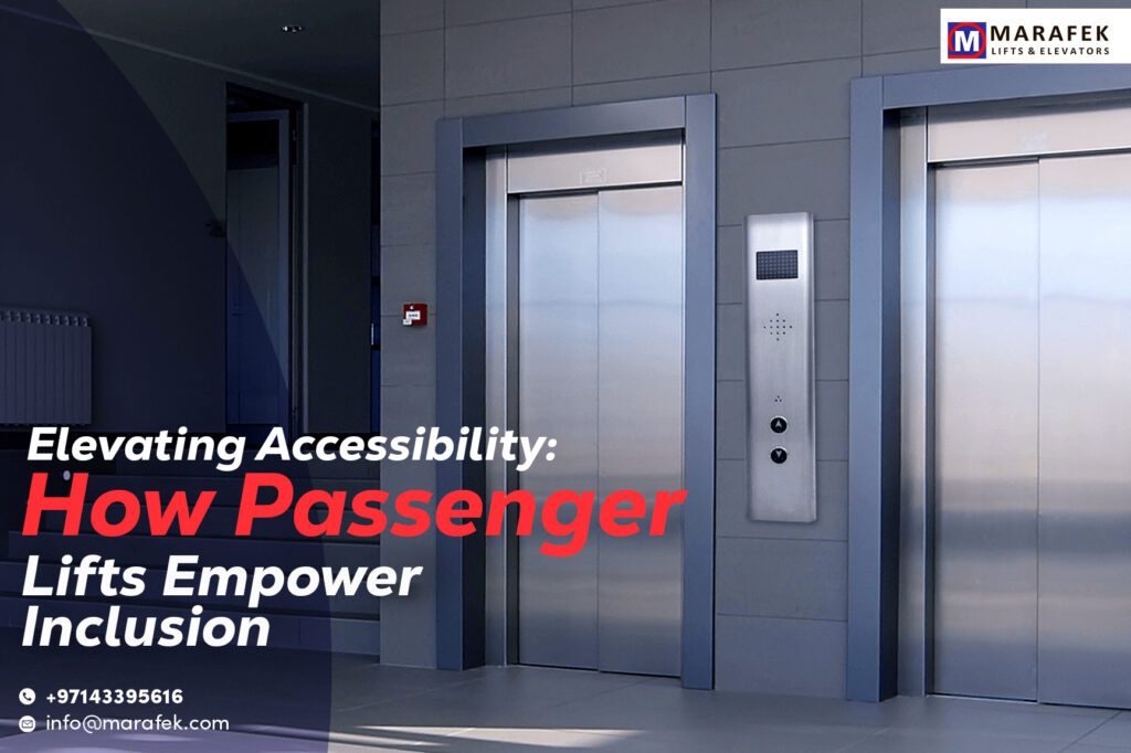 Elevating Accessibility: How Passenger Lifts Empower Inclusion